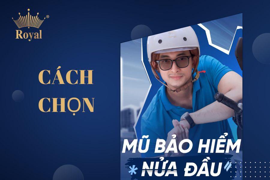 Cách chọn mũ bảo hiểm nửa đầu Royal phù hợp cho bạn