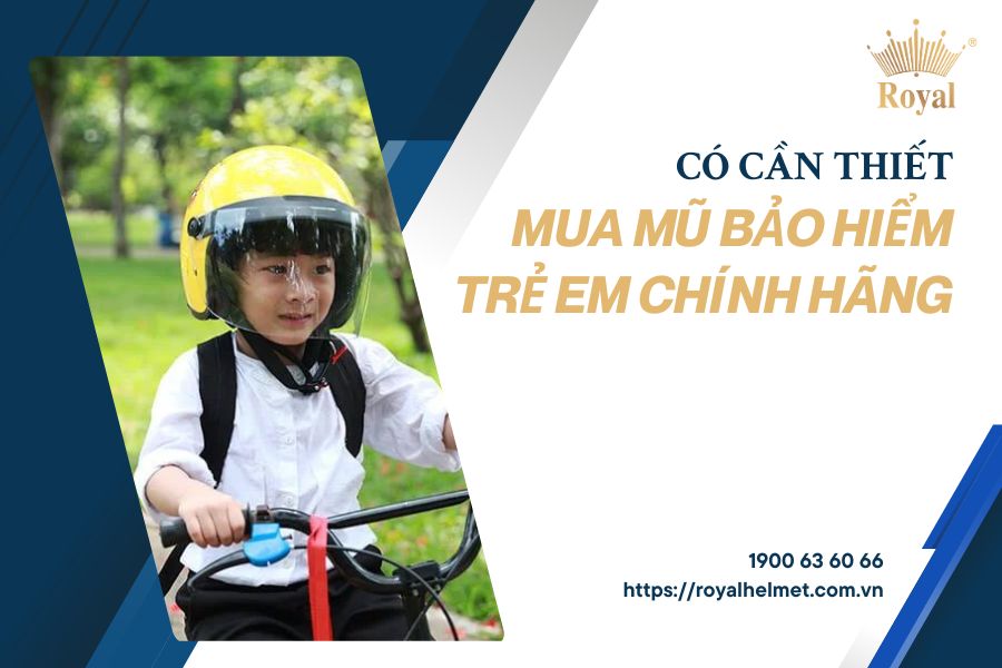 Có cần thiết mua mũ bảo hiểm trẻ em chính hãng không?