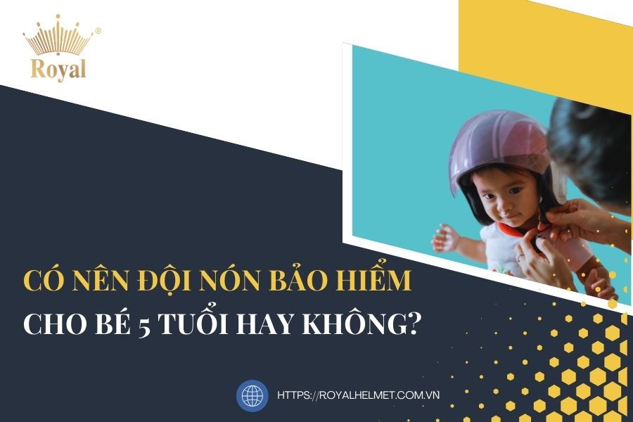 Có nên đội nón bảo hiểm cho bé 5 tuổi hay không?