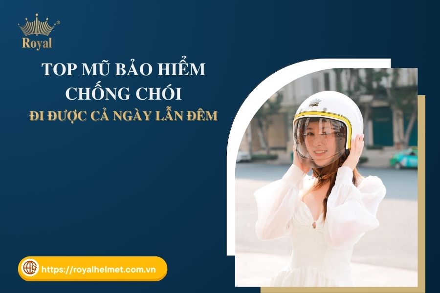 Top 3 mũ bảo hiểm chống chói đi được cả ngày lẫn đêm