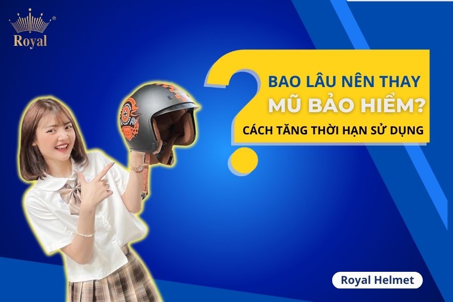 Bao lâu nên thay mũ bảo hiểm?