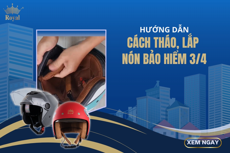 Hướng dẫn cách tháo, lắp nón bảo hiểm 3/4 đơn giản