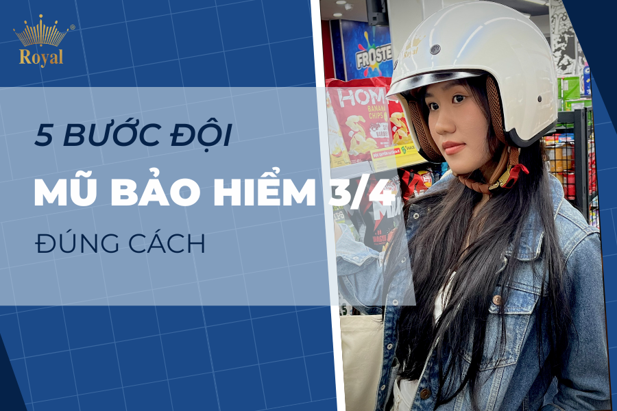 5 bước đội mũ bảo hiểm 3/4 đúng cách đảm bảo an toàn