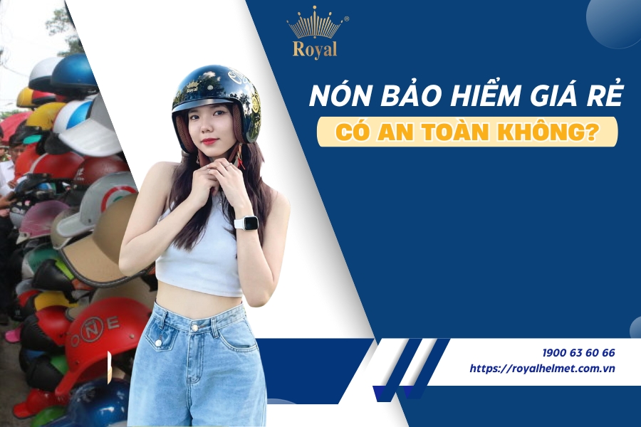 Nón bảo hiểm giá rẻ có an toàn không?