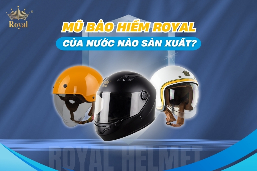 Mũ bảo hiểm Royal của nước nào sản xuất?