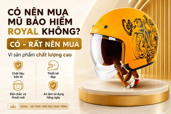 Lý giải có nên mua mũ bảo hiểm Royal không?